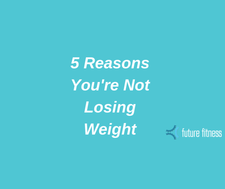 5 Reasons You’re Not Losing Weight