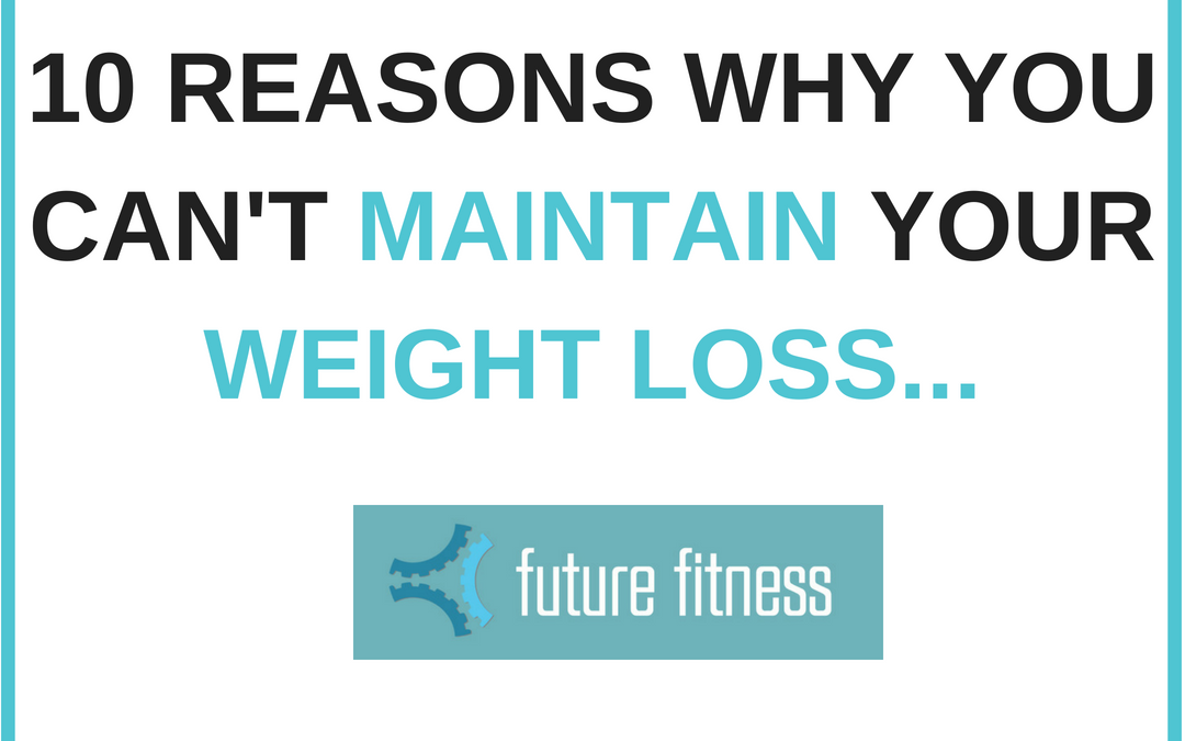 10 Reasons Why You Can’t Maintain Your Weight Loss
